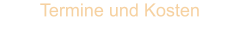 Termine und Kosten