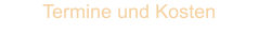Termine und Kosten